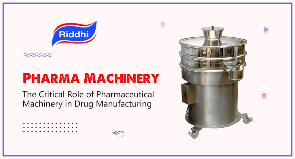 The Critical Role of Pharmaceutical Machinery in Drug Manufacturing
