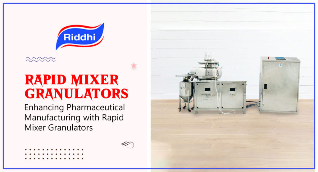 Enhancing Pharmaceutical Manufacturing with Rapid Mixer Granulators