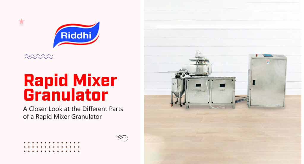 A Closer Look at the Different Parts of a Rapid Mixer Granulator